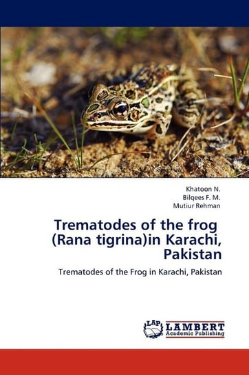 Trematodes of the frog   (Rana tigrina)in Karachi, Pakistan N. Khatoon