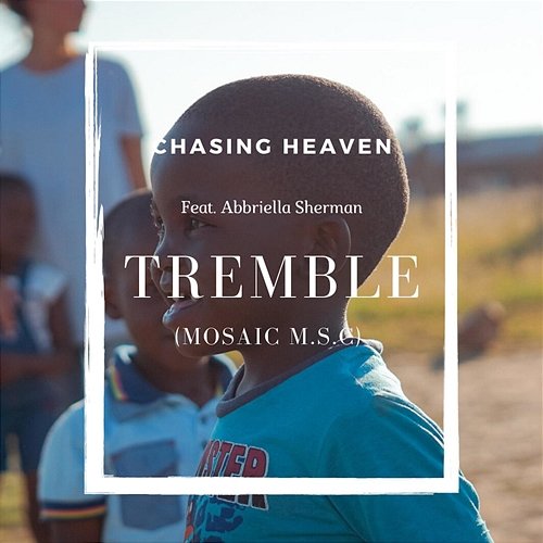 Tremble (Mosaic M.S.C.) Chasing Heaven feat. Abbriella Sherman