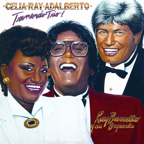 Tremendo Trio Ray Barretto, Adalberto Santiago, Celia Cruz