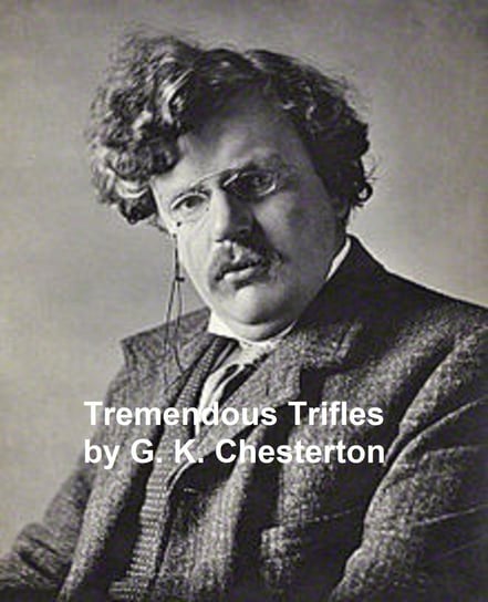 Tremendous Trifles Chesterton Gilbert Keith