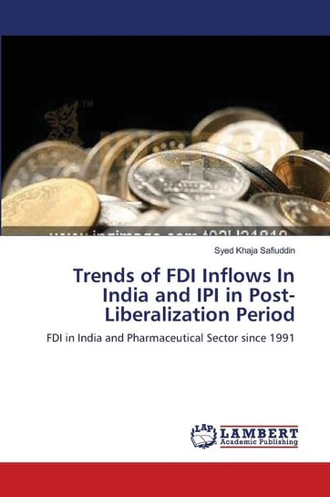 Trends of FDI Inflows In India and IPI in Post-Liberalization Period Khaja Safiuddin Syed