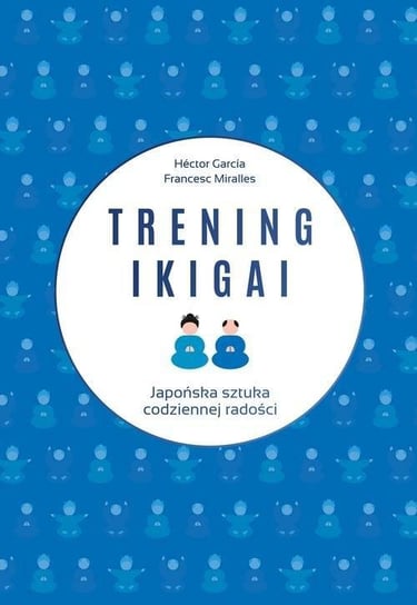 Trening ikigai Garcia Hector, Miralles Francesc