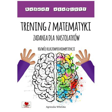 Trening z matematyki. Zadania dla nastolatków. Rozwój kluczowych kompetencji Wileńska Agnieszka