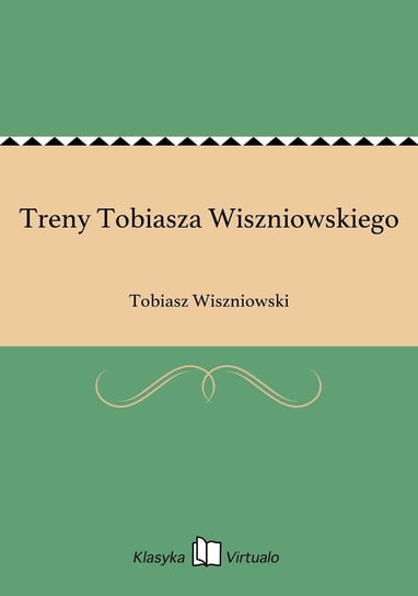 Treny Tobiasza Wiszniowskiego Wiszniowski Tobiasz