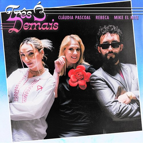 Três É Demais Mike El Nite feat. Rebeca, Cláudia Pascoal