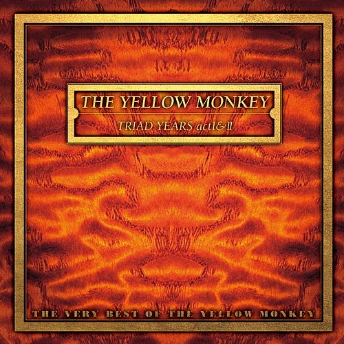 Triad Years Act I & II : The Very Best of The Yellow Monkey THE YELLOW MONKEY