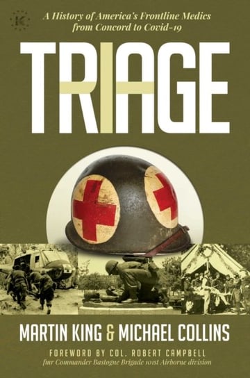Triage: A History of Americas Frontline Medics from Concord to Covid-19 King Martin, Collins Michael