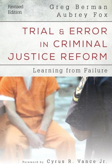 Trial and Error in Criminal Justice Reform Berman Greg