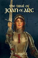 Trial of Joan of Arc Scott W. S.