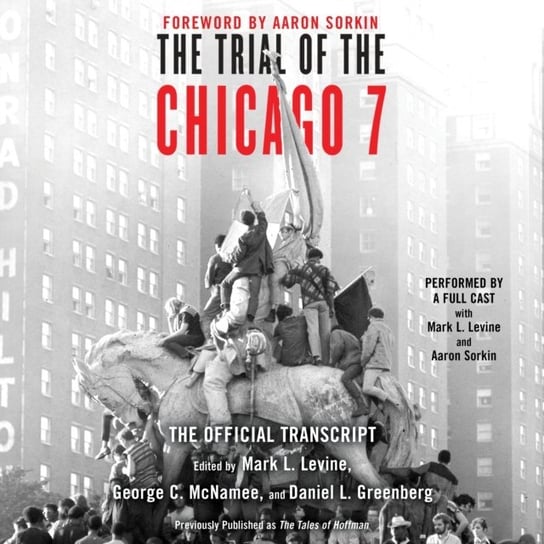 Trial of the Chicago 7. The Official Transcript Sorkin Aaron, Greenberg Daniel, McNamee George C., Levine Mark L.