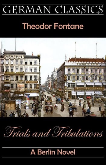 Trials and Tribulations. A Berlin Novel (Irrungen, Wirrungen) Fontane Theodor