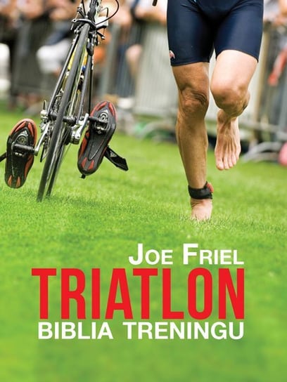 Triatlon. Biblia treningu Friel Joe