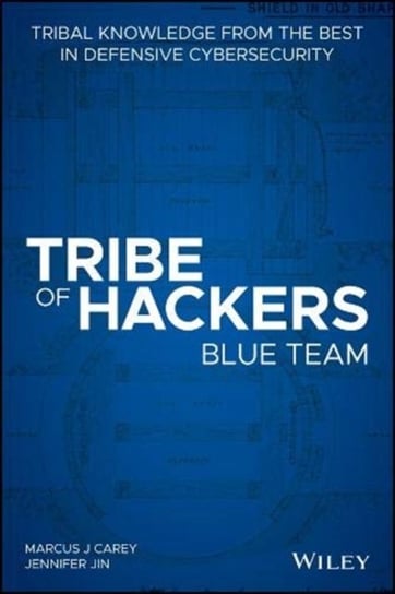 Tribe of Hackers Blue Team: Tribal Knowledge from the Best in Defensive Cybersecurity Marcus J. Carey, Jennifer Jin