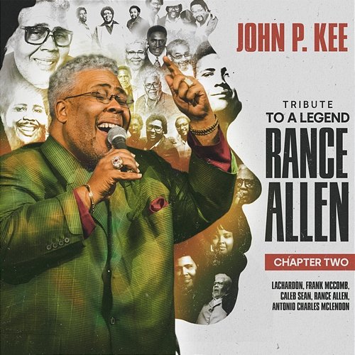 Tribute To A Legend: Rance Allen, Chapter Two John P. Kee