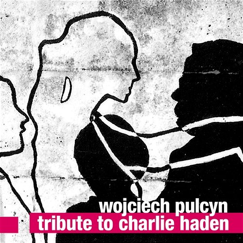 Tribute to Charlie Haden Wojciech Pulcyn
