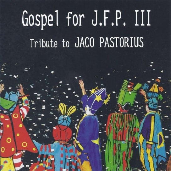Tribute to Jaco Pastorius: Gospel for J.F.P. III Various Artists