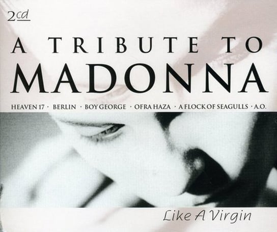 Tribute to Madonna - Like a Virgin Madonna, Sigue Sigue Sputnik, Dead Or Alive, A Flock Of Seagulls, Loop Guru, Berlin, Frontline Assembly, Heaven 17, Haza Ofra, Gene Loves Jezebel