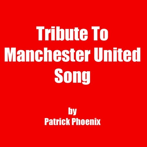 Tribute To Manchester United Song Patrick Phoenix