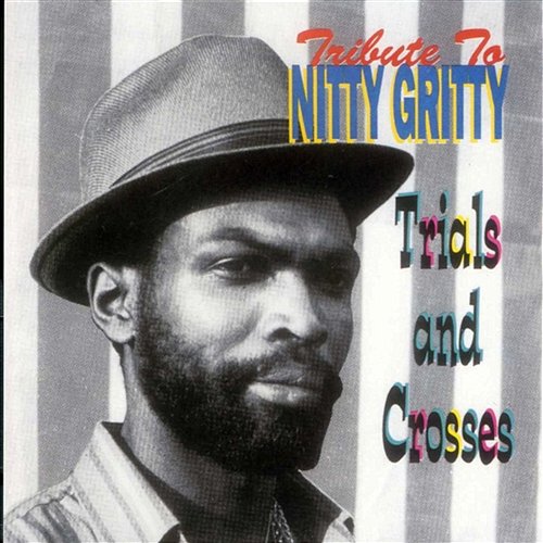 Tribute To Nitty Gritty: Trial and Crosses Nitty Gritty