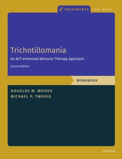 Trichotillomania: Workbook: An ACT-Enhanced Behavior Therapy Approach, Workbook - Second Edition Opracowanie zbiorowe