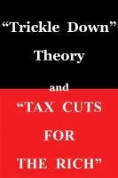 Trickle Down Theory and Tax Cuts for the Rich Sowell Thomas