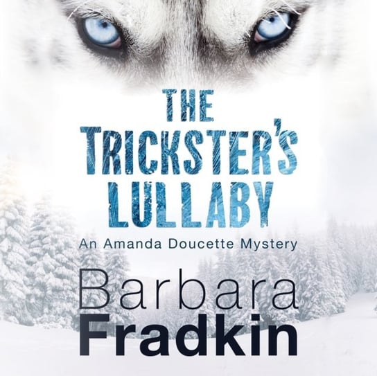 Trickster's Lullaby Barbara Fradkin, Firth Heather