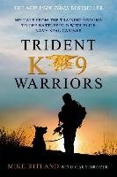 Trident K9 Warriors. My Tale from the Training Ground to the Battlefield with Elite Navy Seal Canines Ritland Mike, Brozek Gary