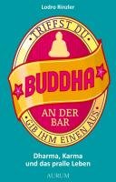 Triffst Du Buddha an der Bar...gib ihm einen aus Rinzler Lodro