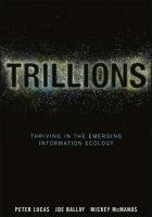 Trillions: Thriving in the Emerging Information Ecology Peter Lucas, Ballay Joe, Mcmanus Mickey