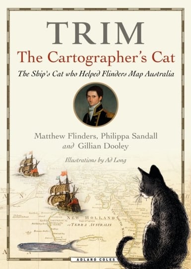 Trim, The Cartographers Cat: The ships cat who helped Flinders Map Australia Opracowanie zbiorowe