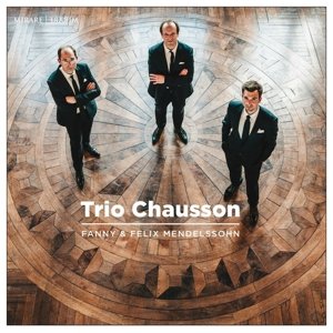 Trio Chausson - Fanny & Felix Mendelssohn Trio Chausson