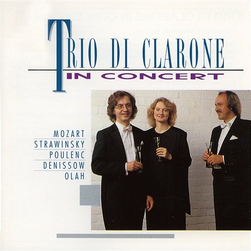 Trio di Clarone in Concert [Mozart, Stravinsky, Poulenc, Denissov & Olah] Trio Di Clarone