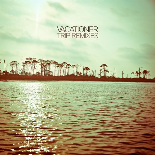 Trip Remixes Vacationer