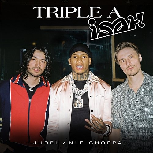 Triple A Jubël feat. Isah, NLE Choppa