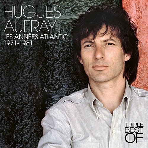 Triple Best Of, les années Atlantic (1971-1981) Hugues Aufray