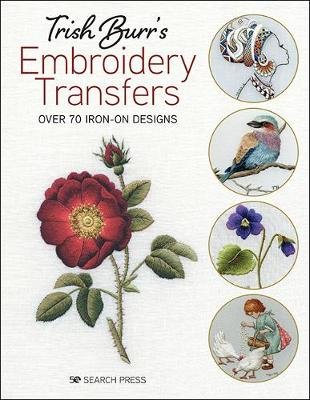 Trish Burr's Embroidery Transfers: Over 70 Iron-on Designs Burr Trish