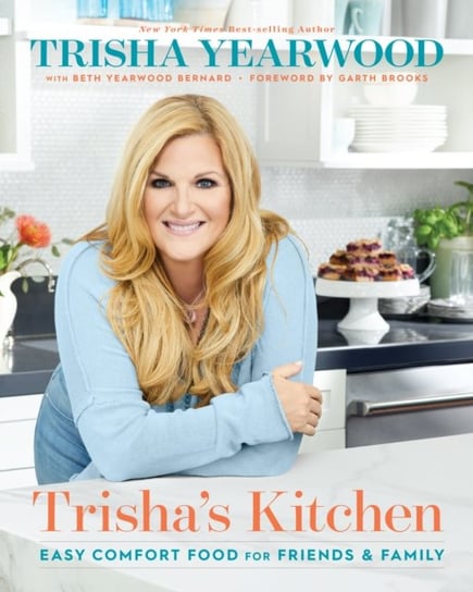 Trishas Kitchen: Easy Comfort Food for Friends and Family Trisha Yearwood