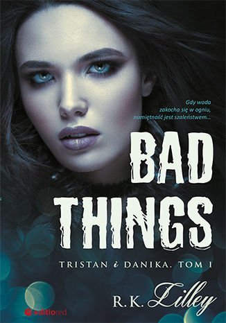 Tristan i Danika. Bad Things. Tom 1 R.K. Lilley