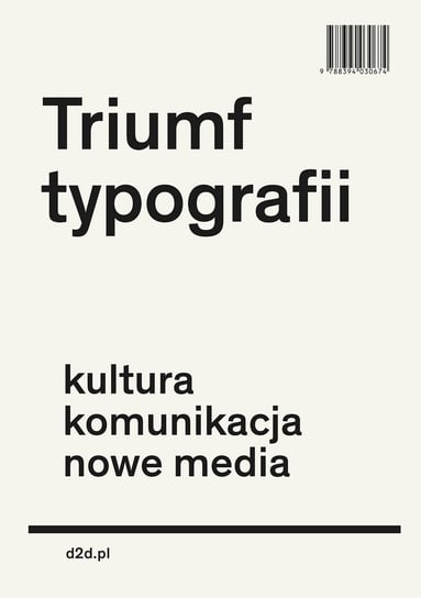 Triumf typografii. Kultura, komunikacja, nowe media Lentjes Ewan, Hoeks Henk