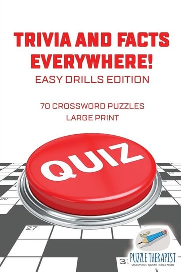 Trivia and Facts Everywhere! | 70 Crossword Puzzles Large Print | Easy Drills Edition Puzzle Therapist