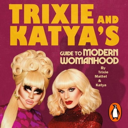 Trixie and Katya's Guide to Modern Womanhood Zamolodchikova Katya, Mattel Trixie