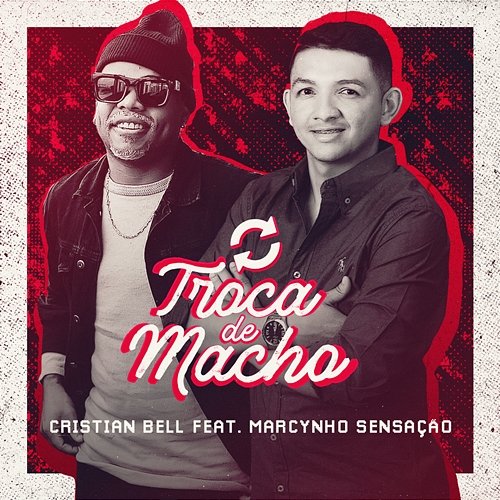 Troca de Macho Cristian Bell and Marcynho Sensação