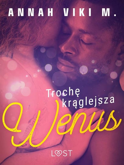 Trochę krąglejsza Wenus – opowiadanie erotyczne Annah Viki M.