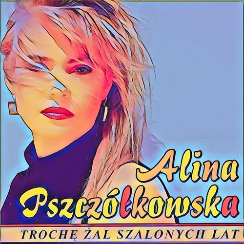 Trochę Żal Szalonych Lat Alina Pszczółkowska