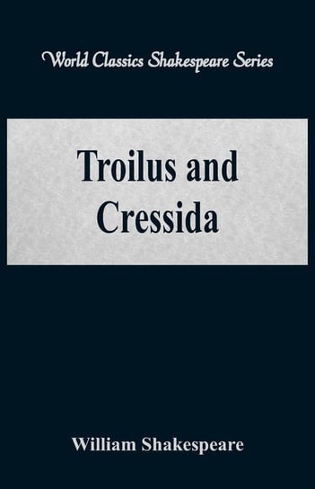 Troilus and Cressida (World Classics Shakespeare Series) Shakespeare William