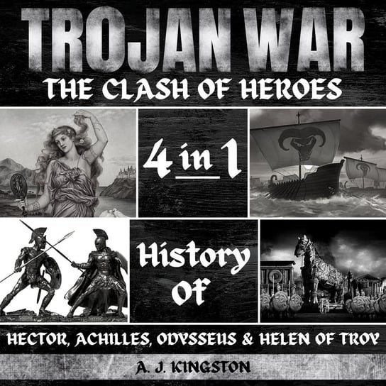 Trojan War. The Clash Of Heroes A.J. Kingston