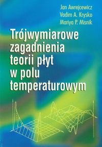 Trójwymiarowe zagadnienia teorii płyt w polu temperaturowym Awrejcewicz Jan, Krysko Vadim A., Misnik Mariya P.
