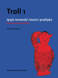 Troll 1. Język norweski: teoria i praktyka. Poziom podstawowy Garczyńska Helena