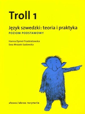 Troll 1. Język szwedzki: teoria i praktyka. Poziom podstawowy Mrozek-Sadowska Ewa, Dymel-Trzebiatowska Hanna