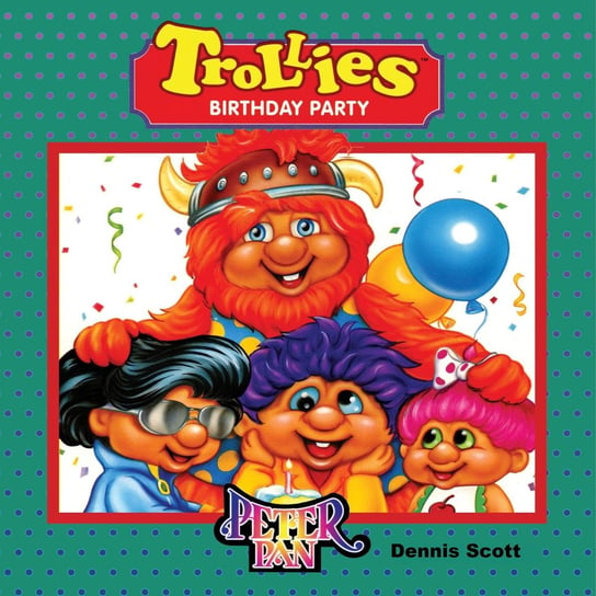 Trollies Birthday Party Dennis Scott